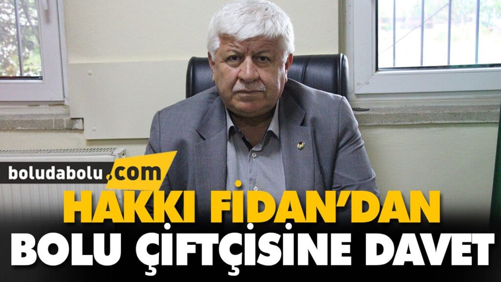 HAKKI FİDAN’DAN BOLU ÇİFTÇİSİNE DAVET HAKKI FİDAN’DAN BOLU ÇİFTÇİSİNE DAVET
