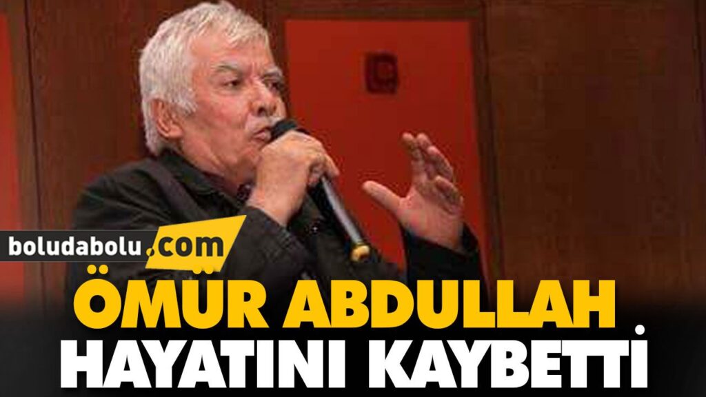 Ömür Abdullah hayatını kaybetti Ömür Abdullah hayatını kaybetti