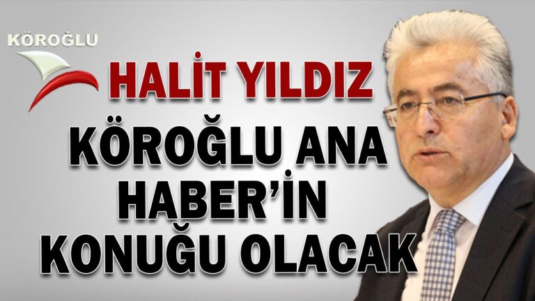 Halit Yıldız Köroğlu Ana Haber’in konuğu