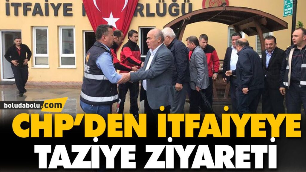 CHP’DEN İTFAİYEYE TAZİYE ZİYARETİ CHP’DEN İTFAİYEYE TAZİYE ZİYARETİ