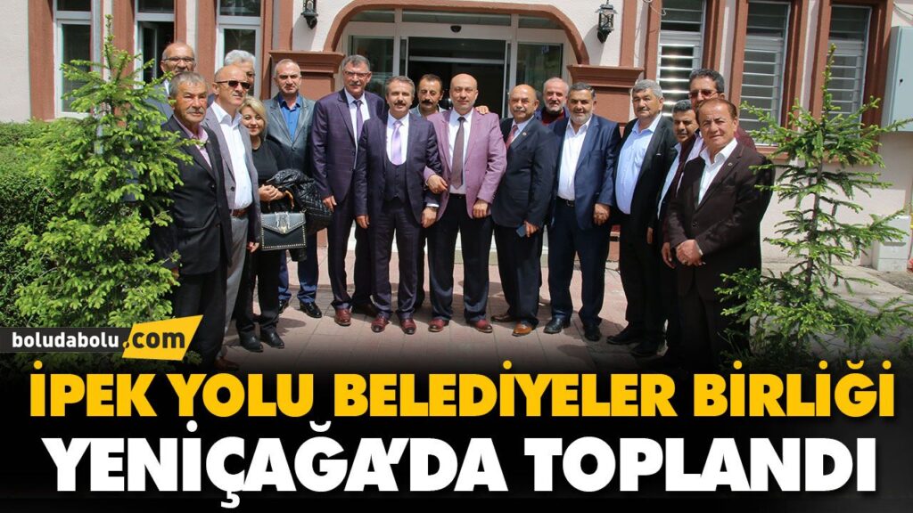 İPEK YOLU BELEDİYELER BİRLİĞİ YENİÇAĞA’DA TOPLANDI İPEK YOLU BELEDİYELER BİRLİĞİ YENİÇAĞA’DA TOPLANDI