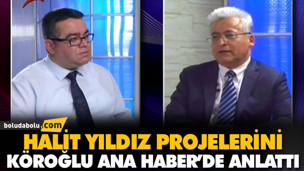 HALİT YILDIZ PROJELERİNİ KÖROĞLU ANA HABER’DE ANLATTI HALİT YILDIZ PROJELERİNİ KÖROĞLU ANA HABER’DE ANLATTI