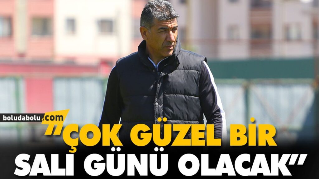 “ÇOK GÜZEL BİR SALI GÜNÜ OLACAK” “ÇOK GÜZEL BİR SALI GÜNÜ OLACAK”