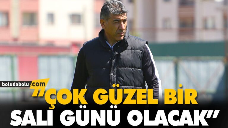 “ÇOK GÜZEL BİR SALI GÜNÜ OLACAK”