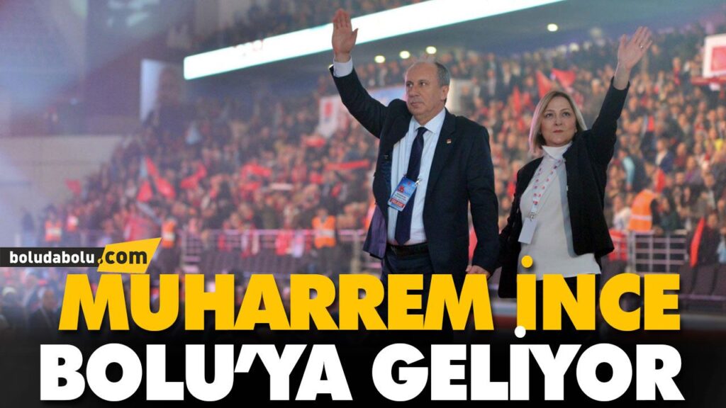 MUHARREM İNCE BOLU’YA GELİYOR MUHARREM İNCE BOLU’YA GELİYOR