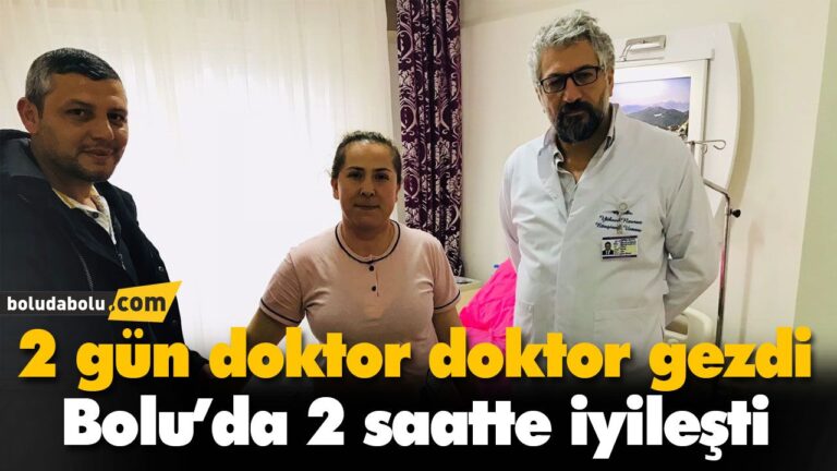 2 gün doktor doktor gezdi Bolu’da 2 saatte iyileşti