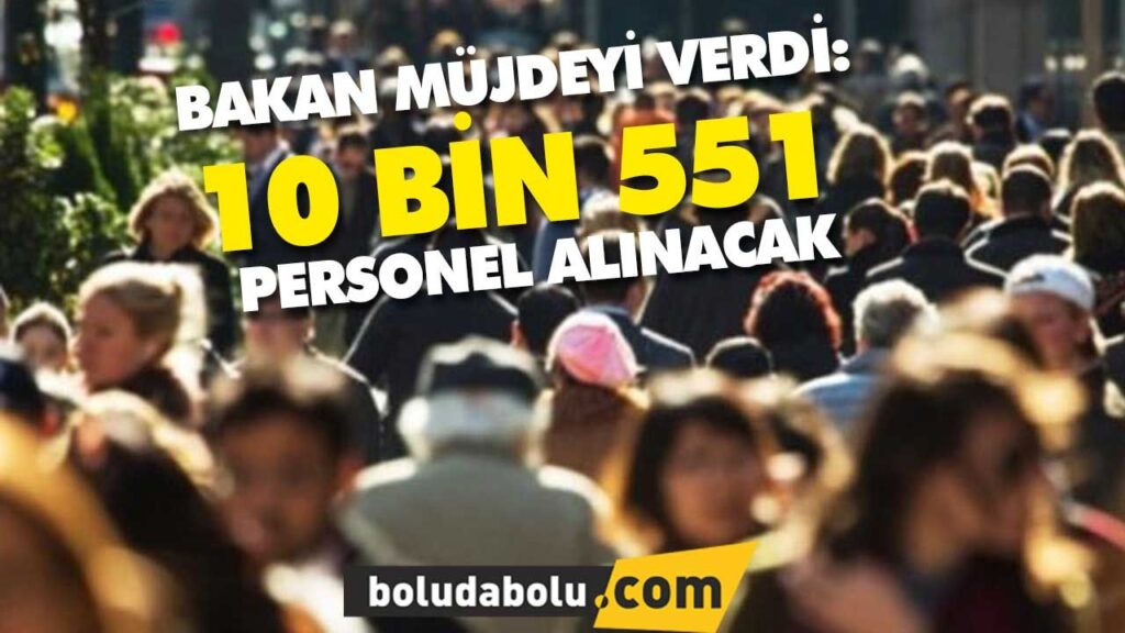 10 BİN 551 PERSONEL ALINACAK 10 BİN 551 PERSONEL ALINACAK