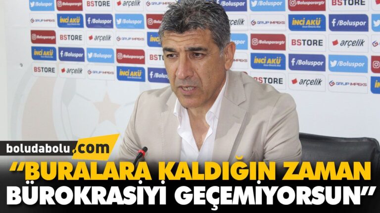 “BURALARA KALDIĞIN ZAMAN BÜROKRASİYİ MAALESEF GEÇEMİYORSUN”