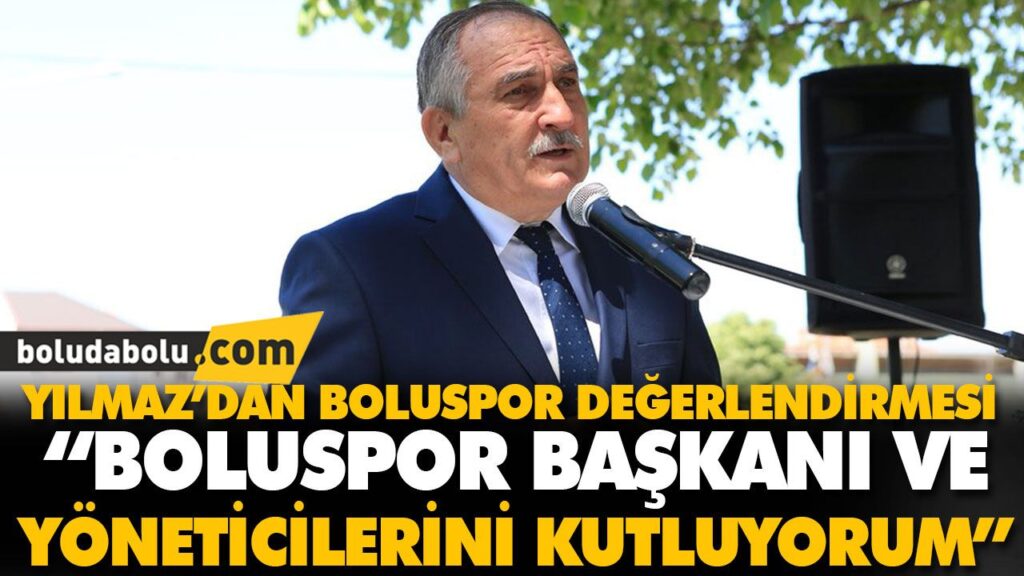 YILMAZ’DAN BOLUSPOR DEĞERLENDİRMESİ