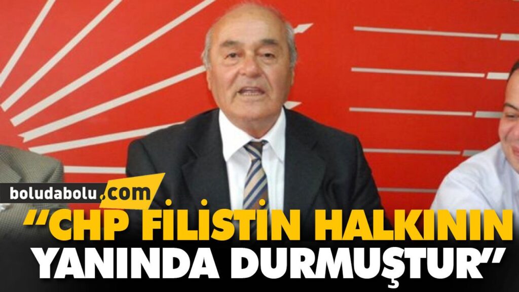 “CHP FİLİSTİN HALKININ YANINDA DURMUŞTUR” “CHP FİLİSTİN HALKININ YANINDA DURMUŞTUR”