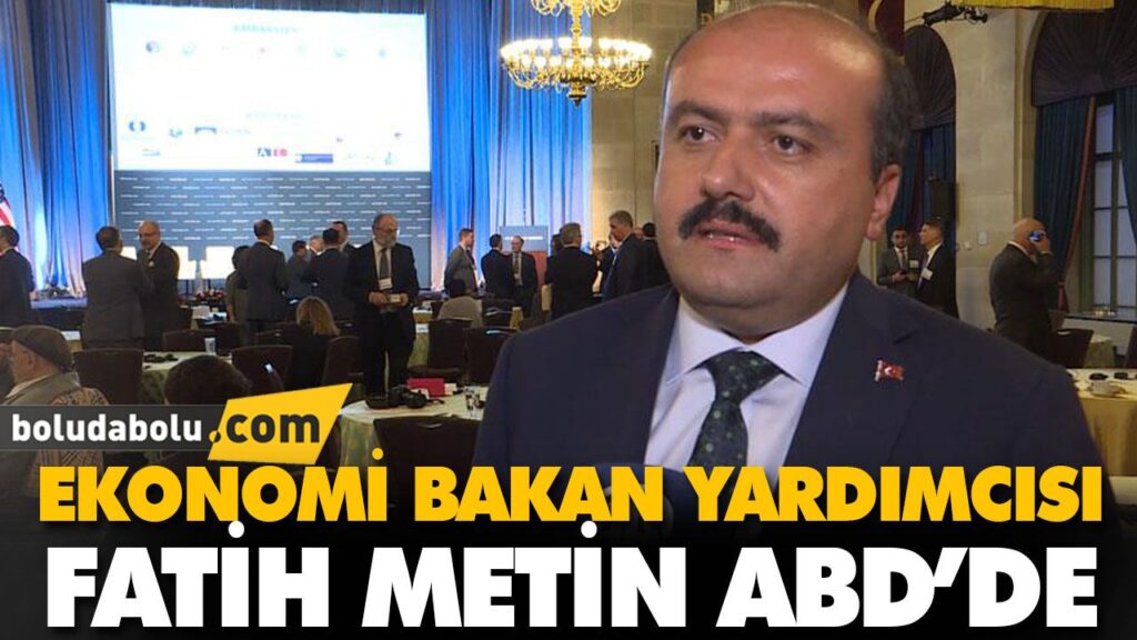 EKONOMİ BAKAN YARDIMCISI FATİH METİN ABD’DE EKONOMİ BAKAN YARDIMCISI FATİH METİN ABD’DE