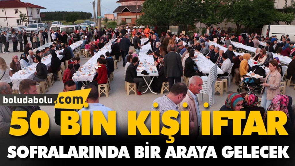 50 BİN KİŞİ İFTAR SOFRALARINDA BİR ARAYA GELECEK 50 BİN KİŞİ İFTAR SOFRALARINDA BİR ARAYA GELECEK