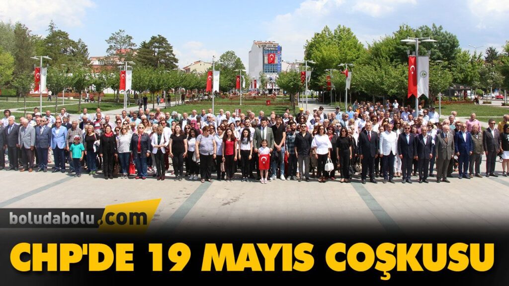 CHP’DE 19 MAYIS COŞKUSU CHP’DE 19 MAYIS COŞKUSU