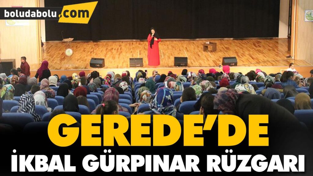 GEREDE’DE İKBAL GÜRPINAR RÜZGARI GEREDE’DE İKBAL GÜRPINAR RÜZGARI