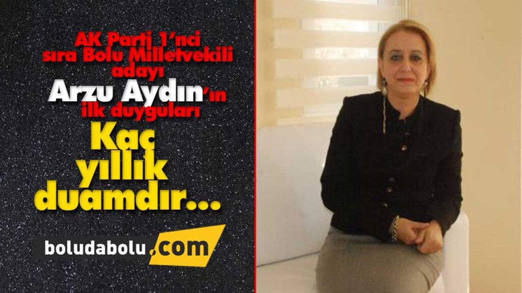 AK Parti 1’nci sıra Bolu Milletvekili adayı Arzu Aydın’ın ilk duyguları AK Parti 1’nci sıra Bolu Milletvekili adayı Arzu Aydın’ın ilk duyguları