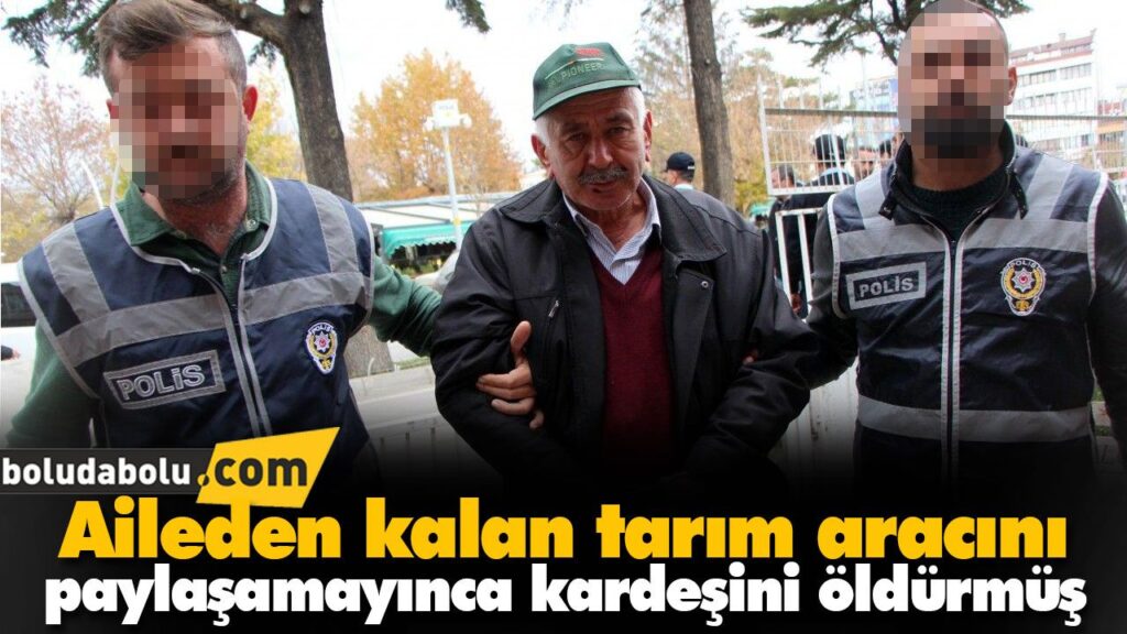 Aileden kalan tarım aracını paylaşamayınca kardeşini öldürmüş Aileden kalan tarım aracını paylaşamayınca kardeşini öldürmüş