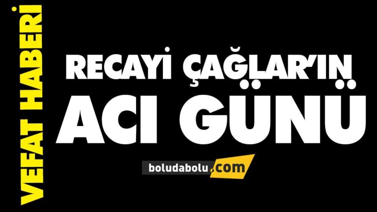 RECAYİ ÇAĞLAR’IN ACI GÜNÜ