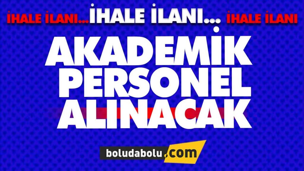 BOLU ABANT İZZET BAYSAL ÜNİVERSİTESİ AKADEMİK PERSONEL ALACAK