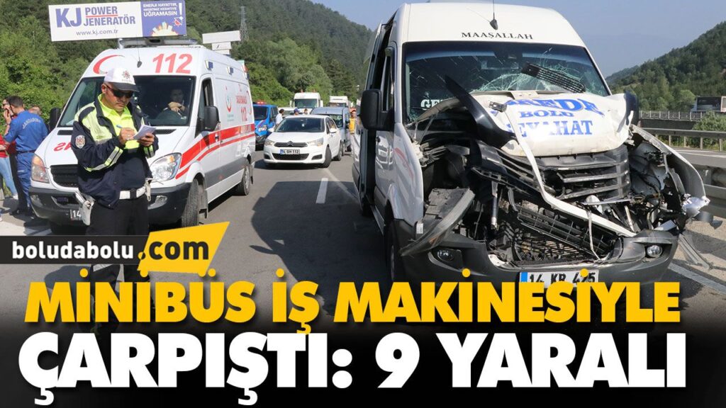 MİNİBÜS İŞ MAKİNESİYLE ÇARPIŞTI: 9 YARALI MİNİBÜS İŞ MAKİNESİYLE ÇARPIŞTI: 9 YARALI