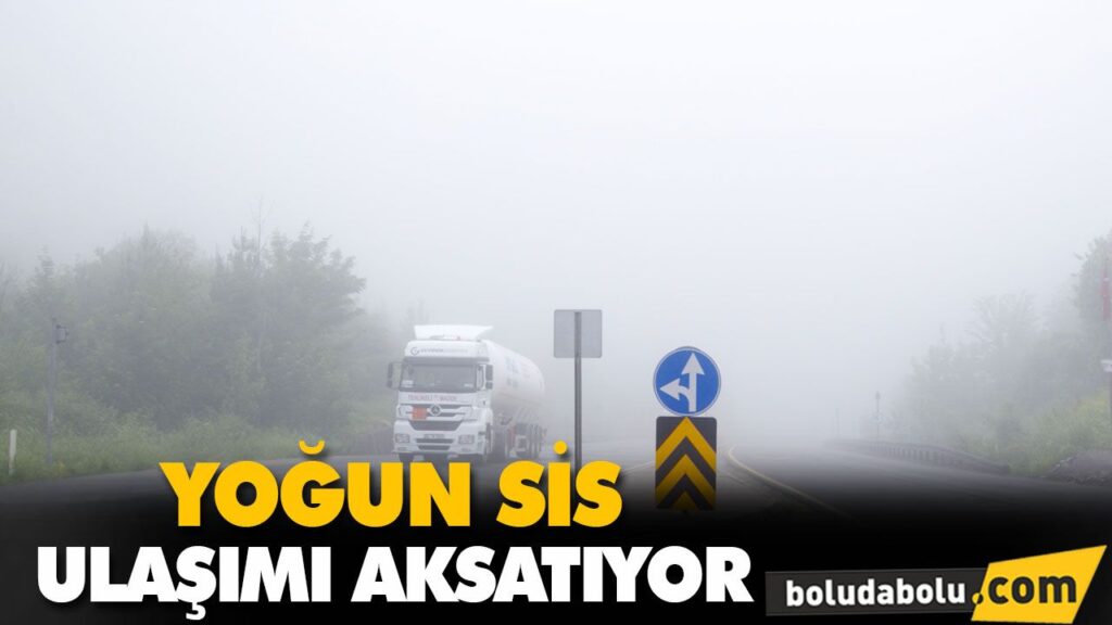 YOĞUN SİS ULAŞIMI AKSATIYOR