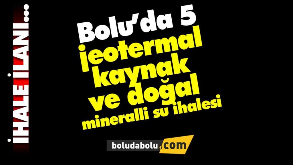 Bolu’da 5 jeotermal kaynak ve doğal mineralli su ihalesi Bolu’da 5 jeotermal kaynak ve doğal mineralli su ihalesi