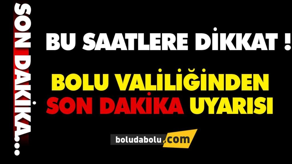 BOLU VALİLİĞİ SON DAKİKA UYARISI BOLU VALİLİĞİ SON DAKİKA UYARISI