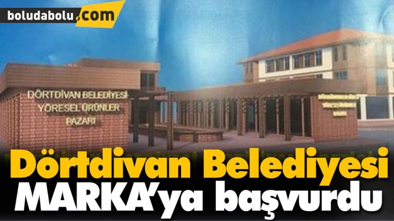 Dörtdivan Belediyesi MARKA’ya başvurdu