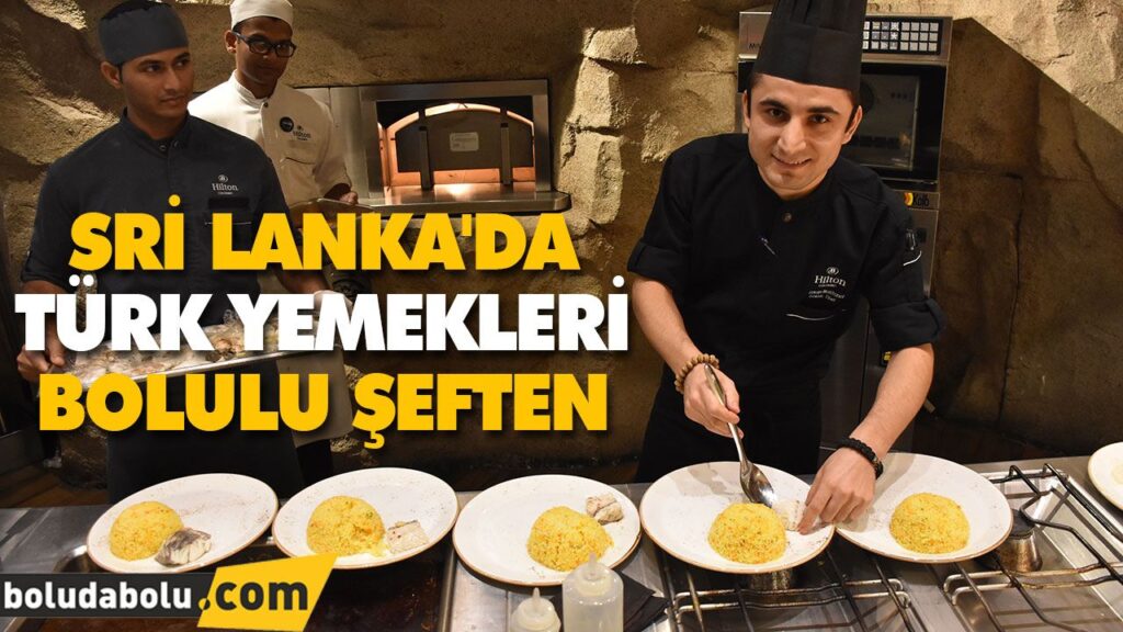 SRİ LANKA’DA TÜRK YEMEKLERİ BOLULU ŞEFTEN SRİ LANKA’DA TÜRK YEMEKLERİ BOLULU ŞEFTEN