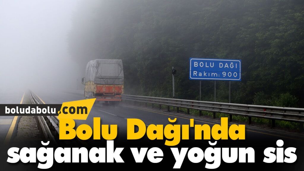 Bolu Dağı’nda sağanak ve yoğun sis Bolu Dağı’nda sağanak ve yoğun sis