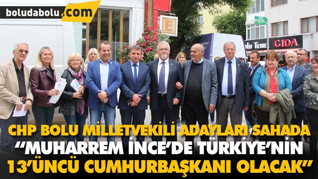 CHP BOLU MİLLETVEKİLİ ADAYLARI SAHADA CHP BOLU MİLLETVEKİLİ ADAYLARI SAHADA