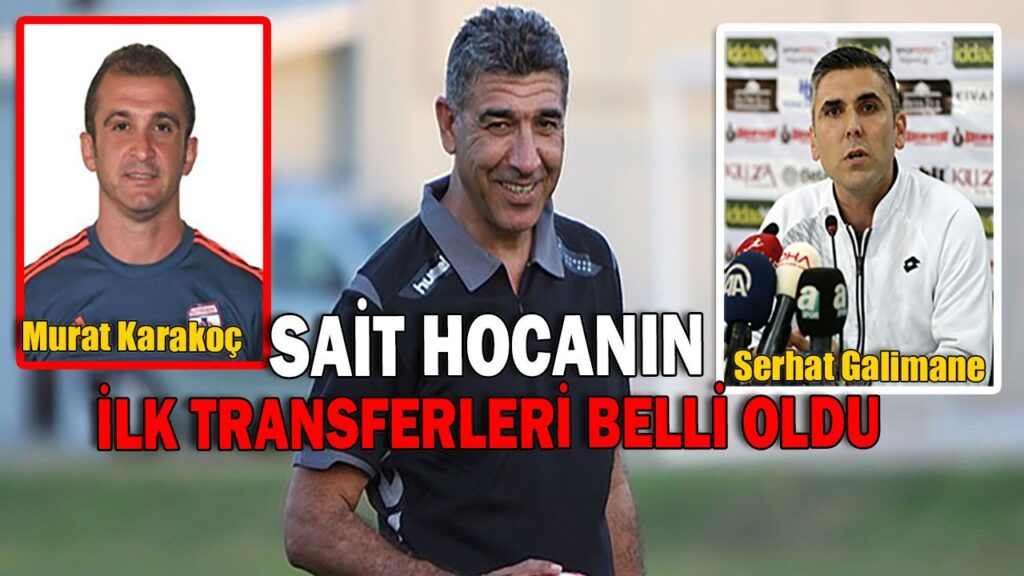 SAİT HOCANIN İLK TRANSFERLERİ BELLİ OLDU SAİT HOCANIN İLK TRANSFERLERİ BELLİ OLDU