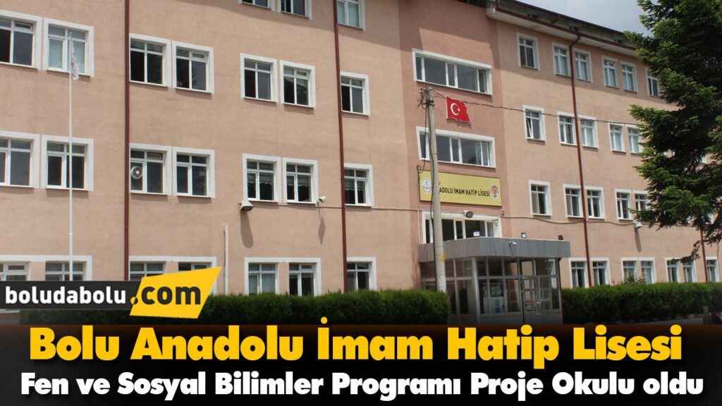 Bolu Anadolu İmam Hatip Lisesi Fen ve Sosyal Bilimler Programı Proje Okulu oldu Bolu Anadolu İmam Hatip Lisesi Fen ve Sosyal Bilimler Programı Proje Okulu oldu