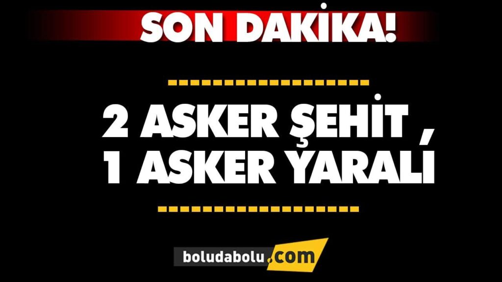 2 ASKER ŞEHİT OLDU, 1 ASKER YARALI 2 ASKER ŞEHİT OLDU, 1 ASKER YARALI