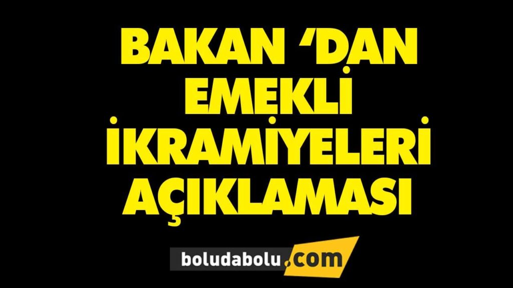 BAKAN ‘DAN EMEKLİ İKRAMİYELERİ AÇIKLAMASI BAKAN ‘DAN EMEKLİ İKRAMİYELERİ AÇIKLAMASI