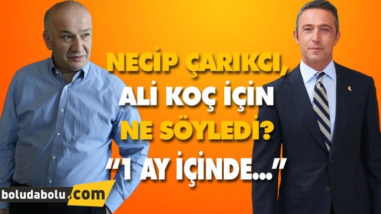 NECİP ÇARIKCI, ALİ KOÇ İÇİN NE SÖYLEDİ?