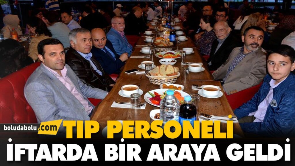 TIP PERSONELİ İFTARDA BİR ARAYA GELDİ TIP PERSONELİ İFTARDA BİR ARAYA GELDİ
