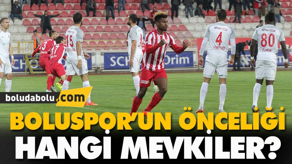 BOLUSPOR’UN ÖNCELİĞİ HANGİ MEVKİLER? BOLUSPOR’UN ÖNCELİĞİ HANGİ MEVKİLER?