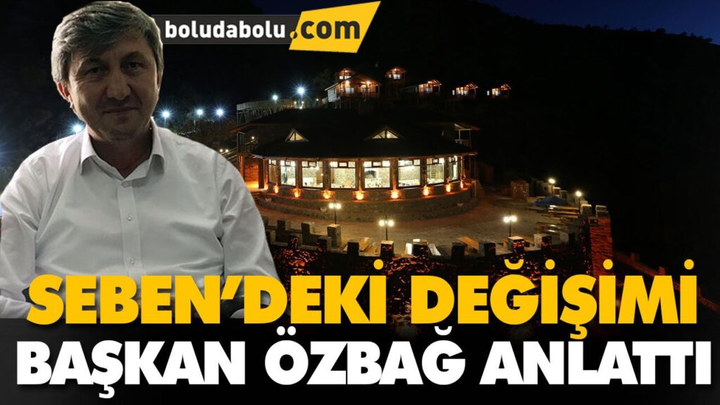 SEBEN’DEKİ DEĞİŞİMİ BAŞKAN ÖZBAĞ ANLATTI SEBEN’DEKİ DEĞİŞİMİ BAŞKAN ÖZBAĞ ANLATTI