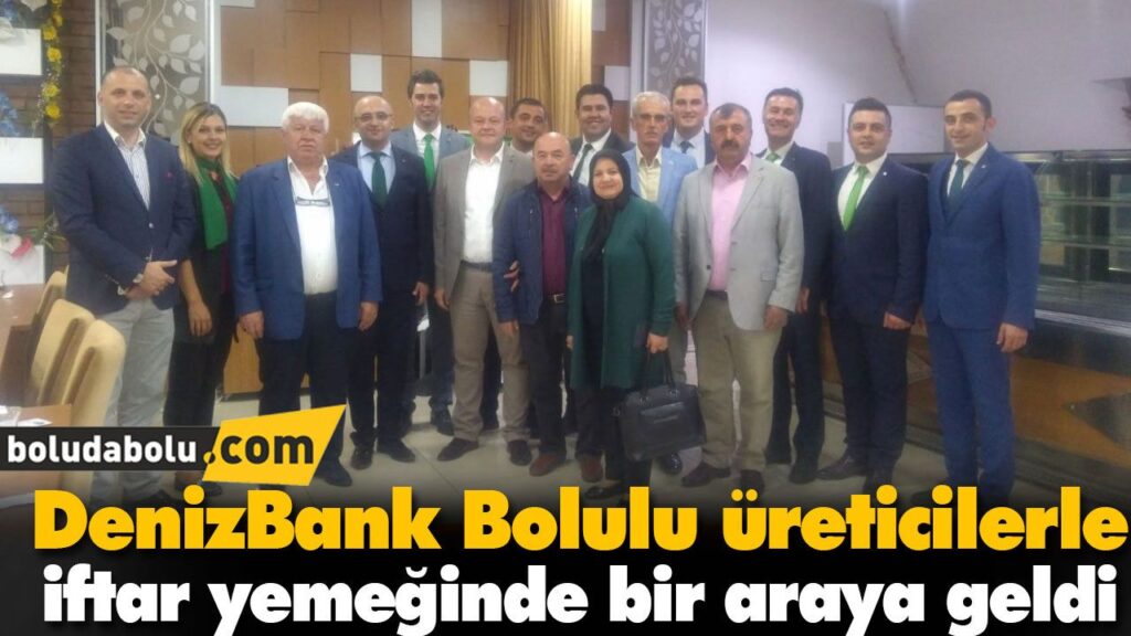 DenizBank Bolulu üreticilerle iftar yemeğinde bir araya geldi DenizBank Bolulu üreticilerle iftar yemeğinde bir araya geldi