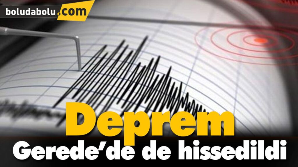 Deprem Gerede’de de hissedildi Deprem Gerede’de de hissedildi