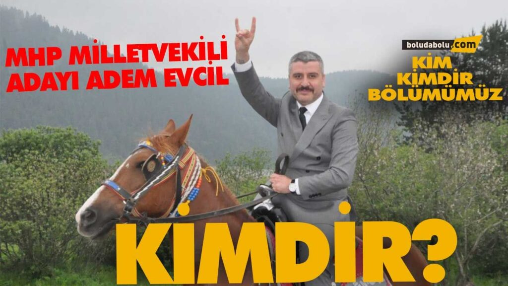 ADEM EVCİL KİMDİR? | BOLU