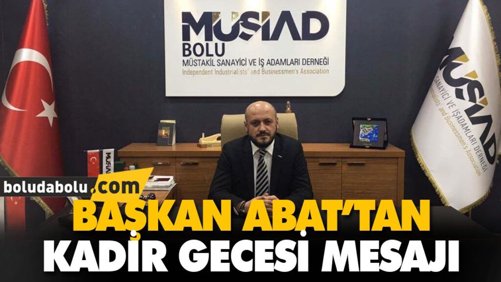 BAŞKAN ABAT’TAN KADİR GECESİ MESAJI BAŞKAN ABAT’TAN KADİR GECESİ MESAJI