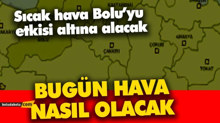 Sıcak hava Bolu’yu etkisi altına alacak