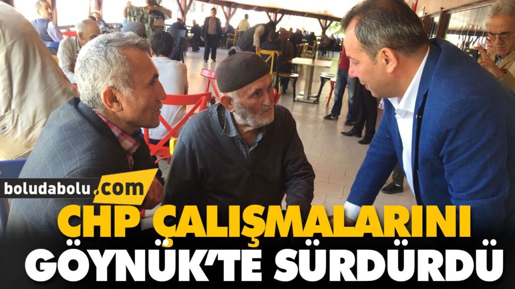 CHP ÇALIŞMALARINI GÖYNÜK’TE SÜRDÜRDÜ CHP ÇALIŞMALARINI GÖYNÜK’TE SÜRDÜRDÜ