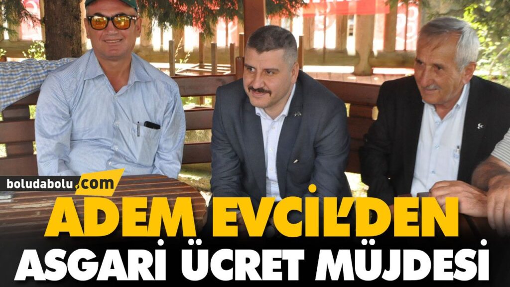 EVCİL’DEN ASGARİ ÜCRET MÜJDESİ