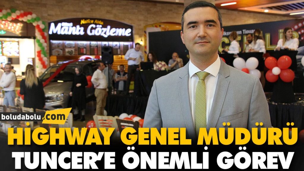HİGHWAY GENEL MÜDÜRÜ TUNCER’E ÖNEMLİ GÖREV HİGHWAY GENEL MÜDÜRÜ TUNCER’E ÖNEMLİ GÖREV