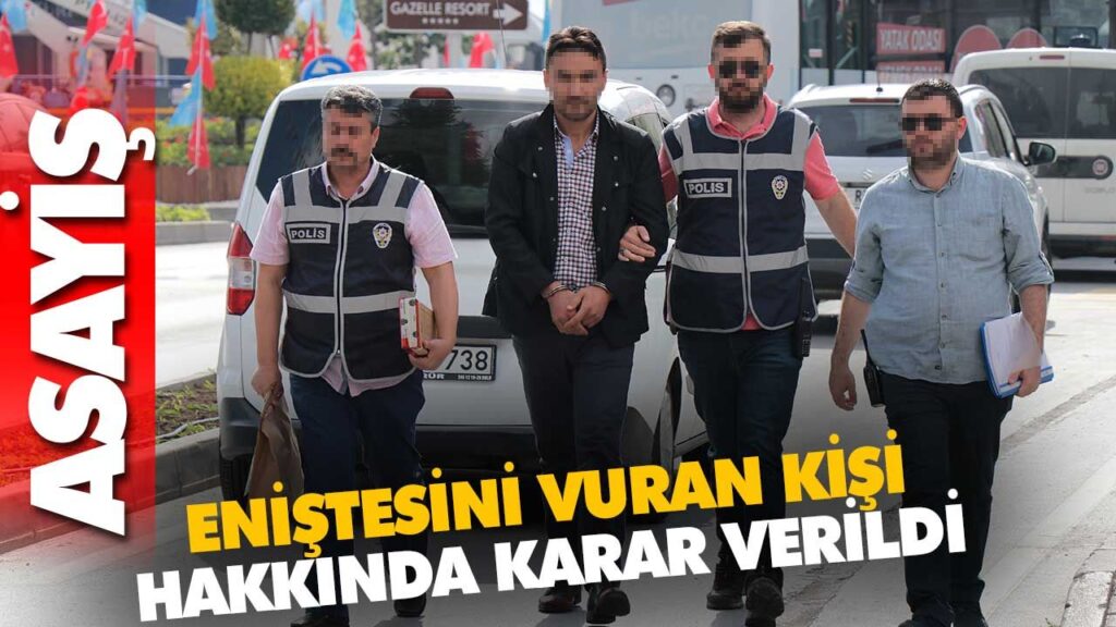 ENİŞTESİNİ VURAN KİŞİ HAKKINDA KARAR VERİLDİ ENİŞTESİNİ VURAN KİŞİ HAKKINDA KARAR VERİLDİ