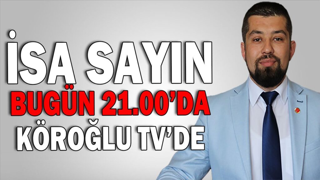 İSA SAYIN SAAT 21.00’de Köroğlu TV’de