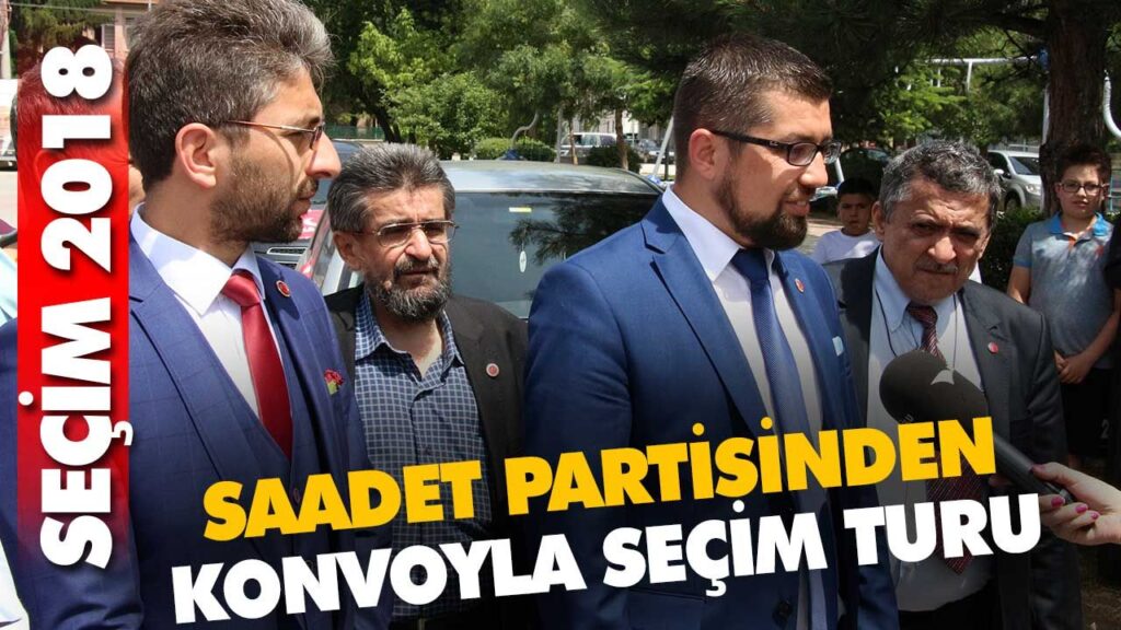 SAADET PARTİSİNDEN KONVOYLA SEÇİM TURU