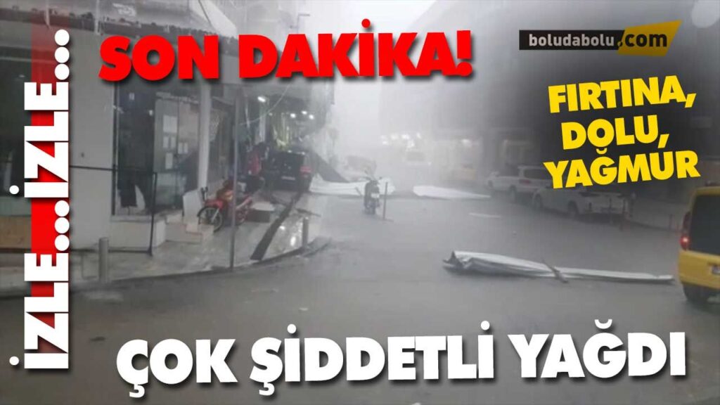 BOLU’DA FIRTINA DOLU, YAĞMUR BOLU’DA FIRTINA DOLU, YAĞMUR